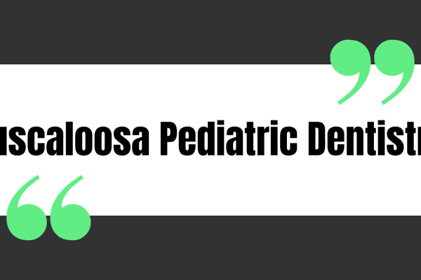 Tuscaloosa Pediatric Dentistry