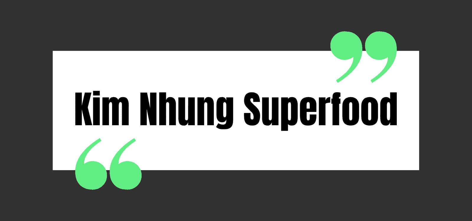 Kim Nhung Superfood