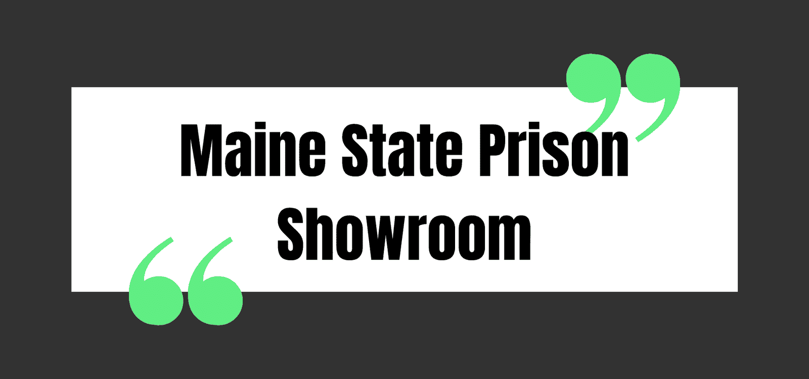 Maine State Prison Showroom