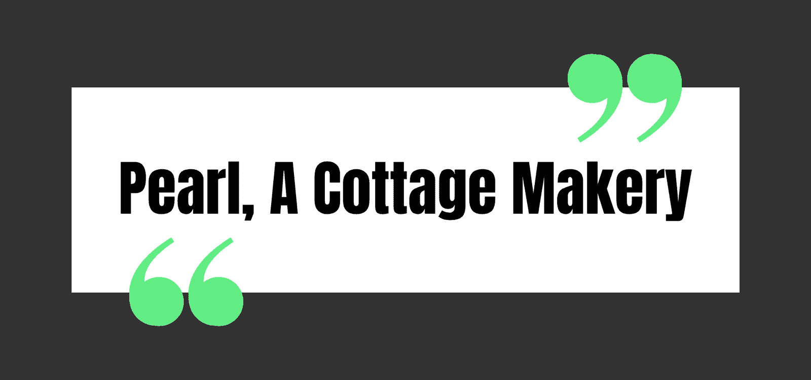Pearl, A Cottage Makery