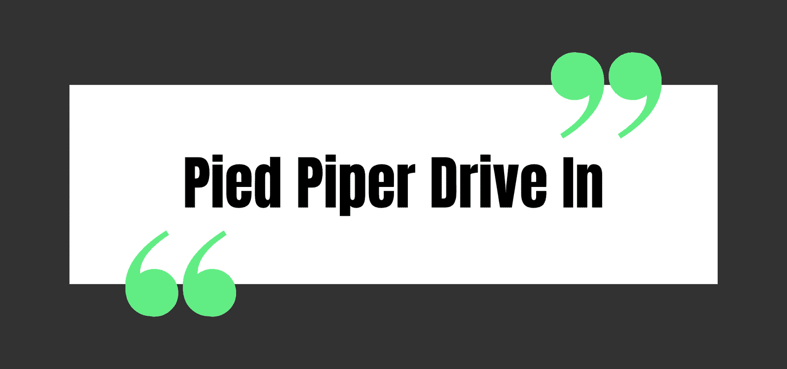 Pied Piper Drive In