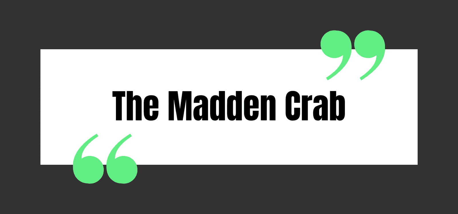 The Madden Crab