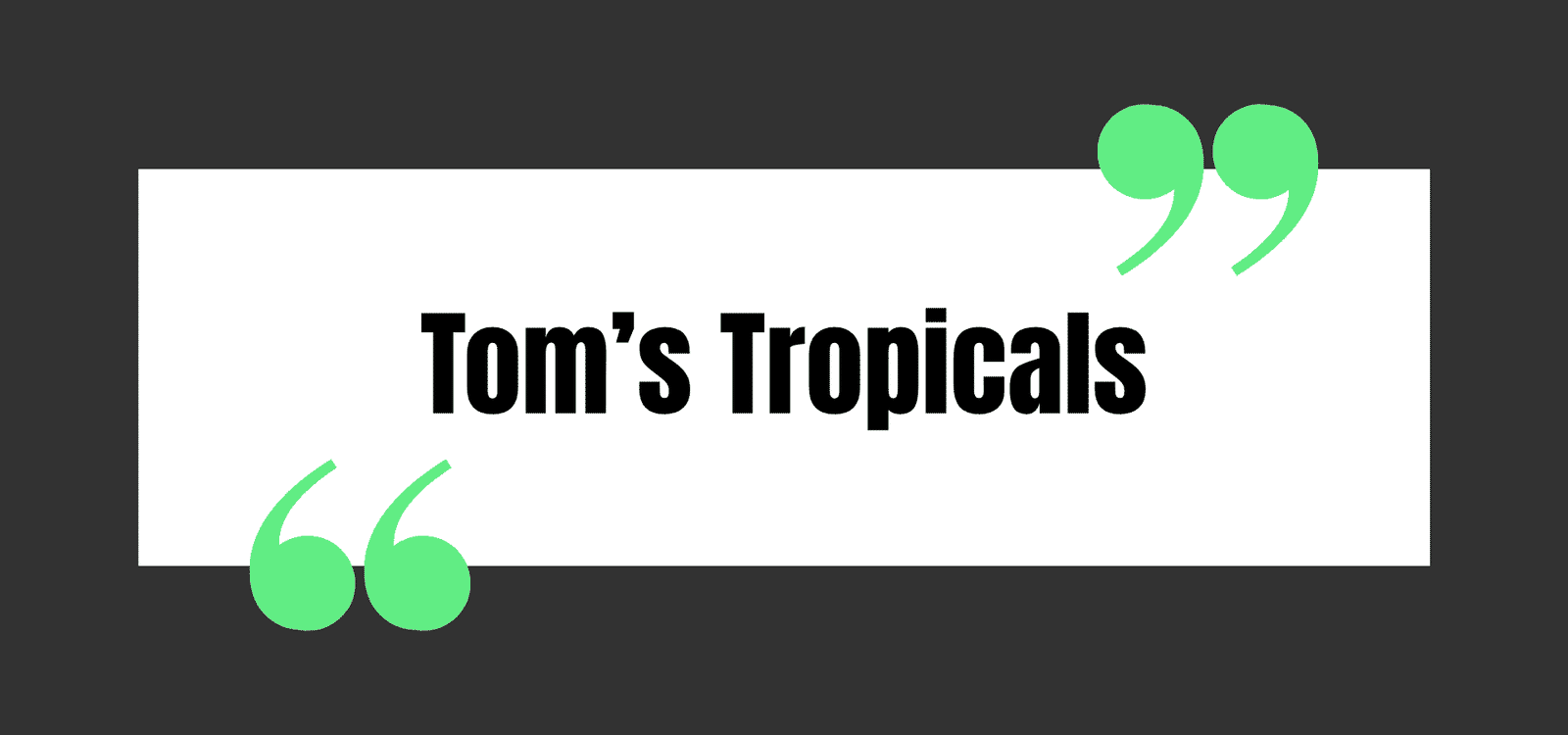 Tom’s Tropicals