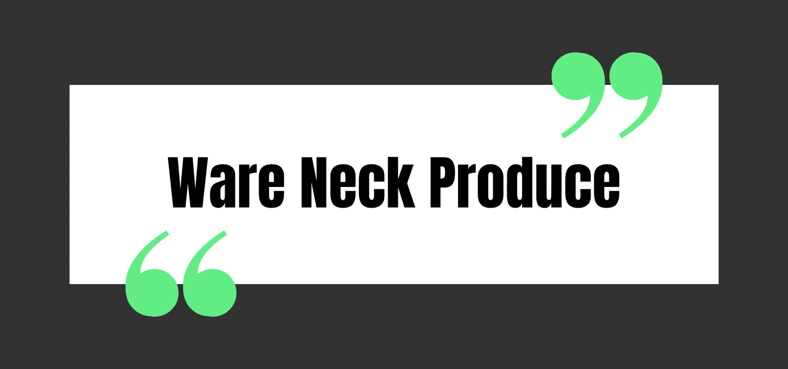 Ware Neck Produce