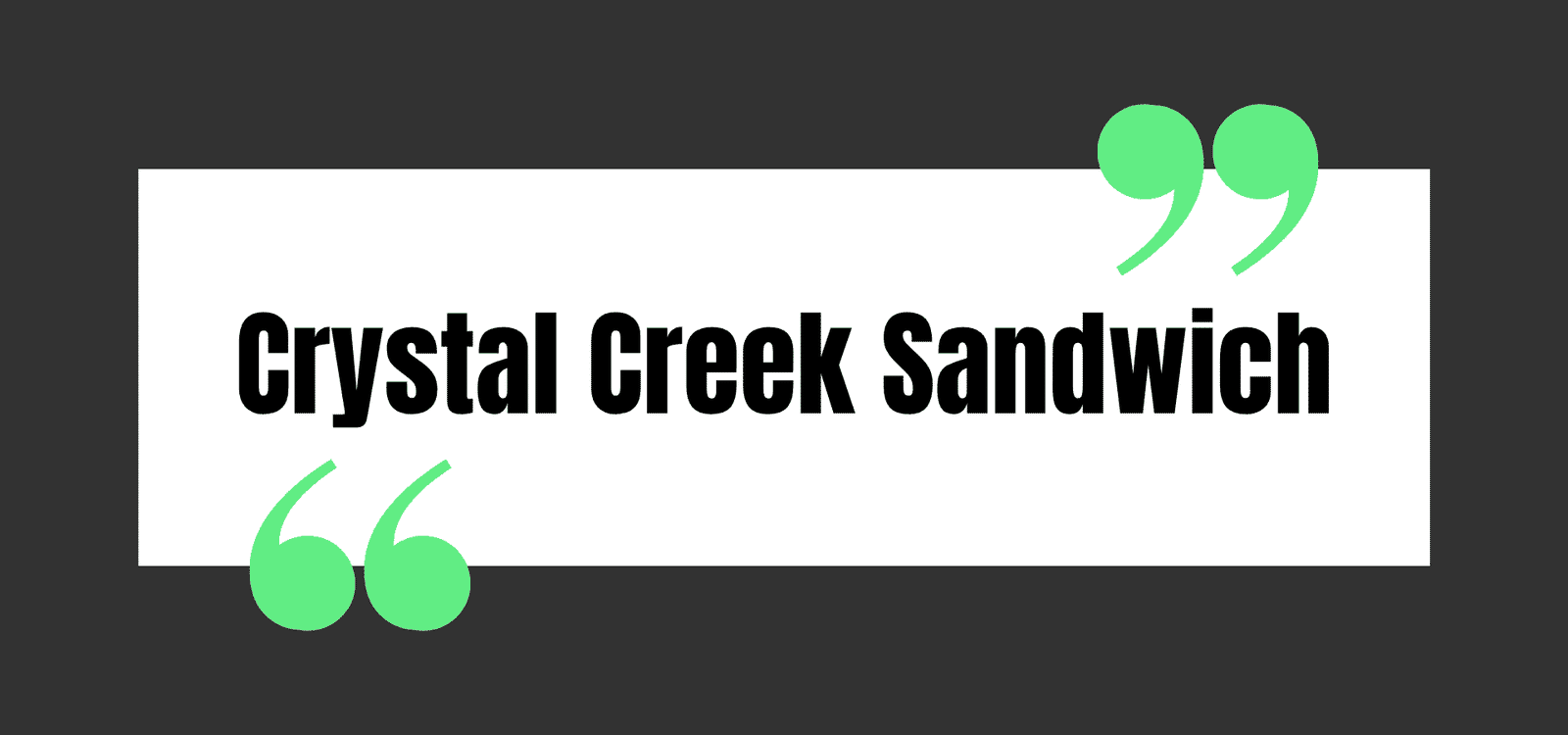 Crystal Creek Sandwich