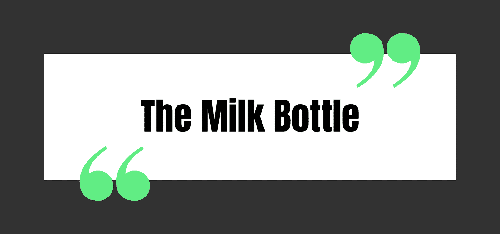 The Milk Bottle