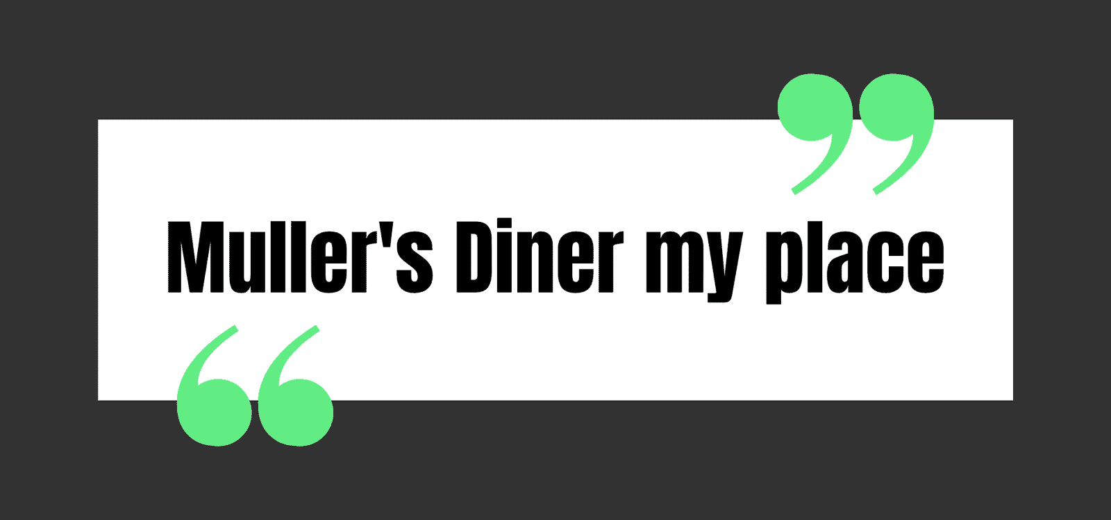 Muller's Diner my place