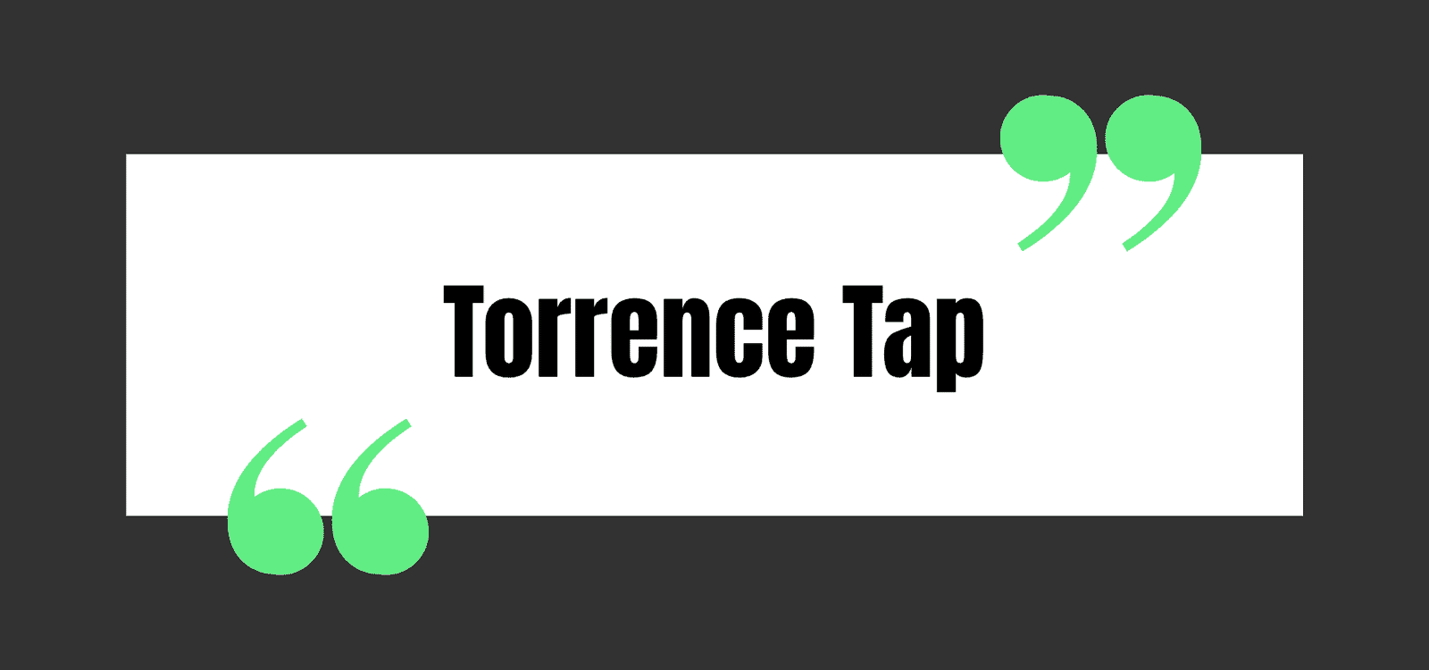 Torrence Tap