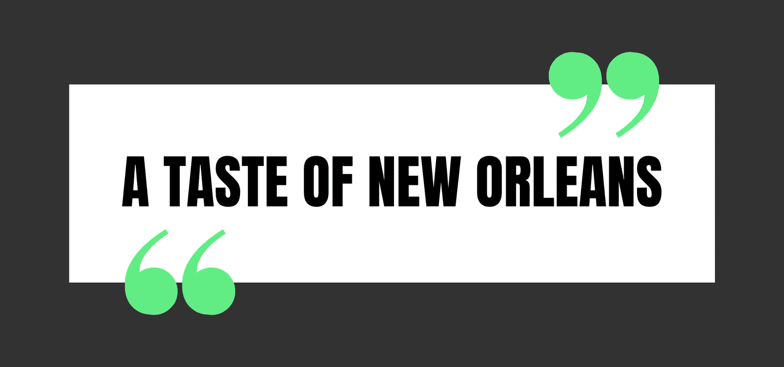 A TASTE OF NEW ORLEANS
