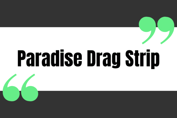 Paradise Drag Strip