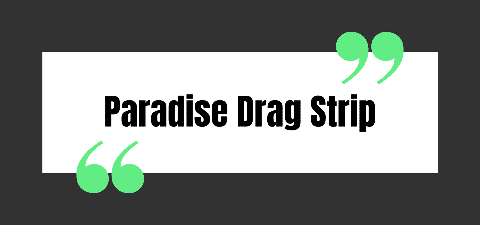 Paradise Drag Strip