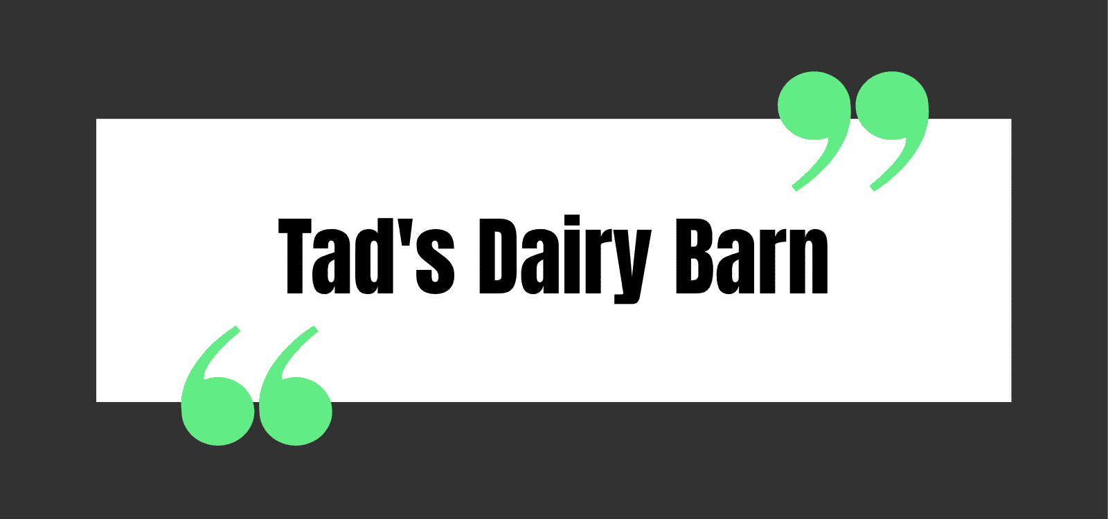 Tad's Dairy Barn