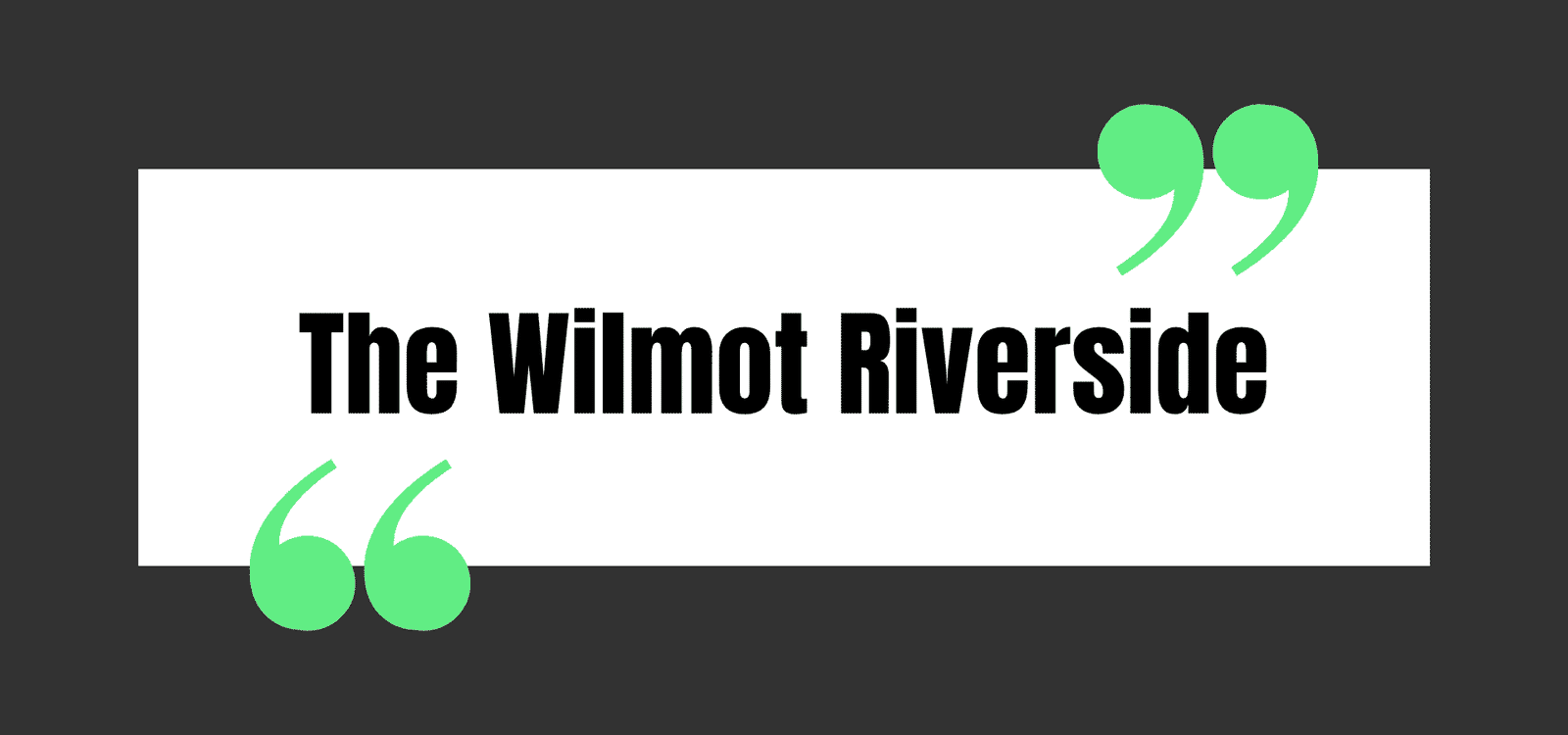 The Wilmot Riverside