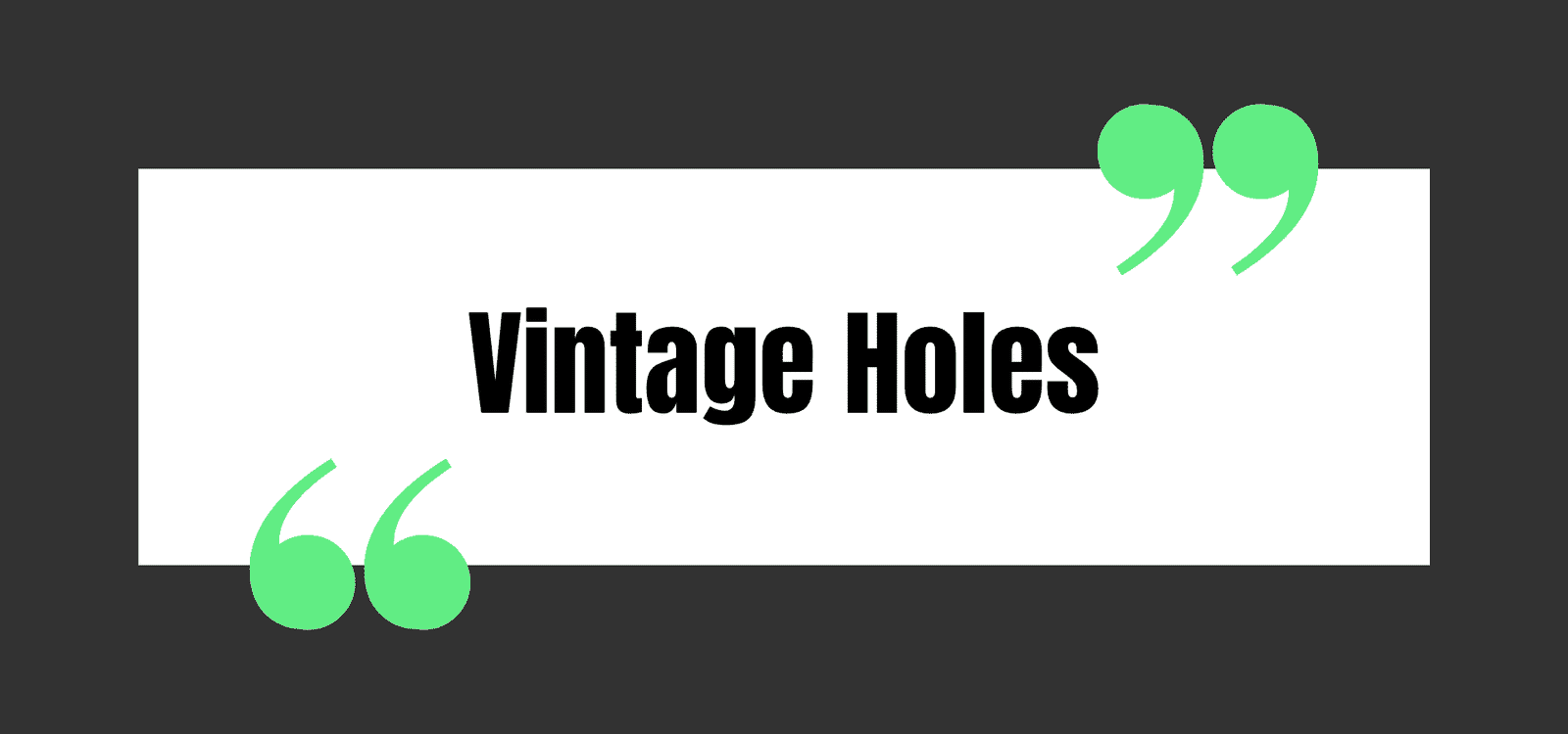 Vintage Holes