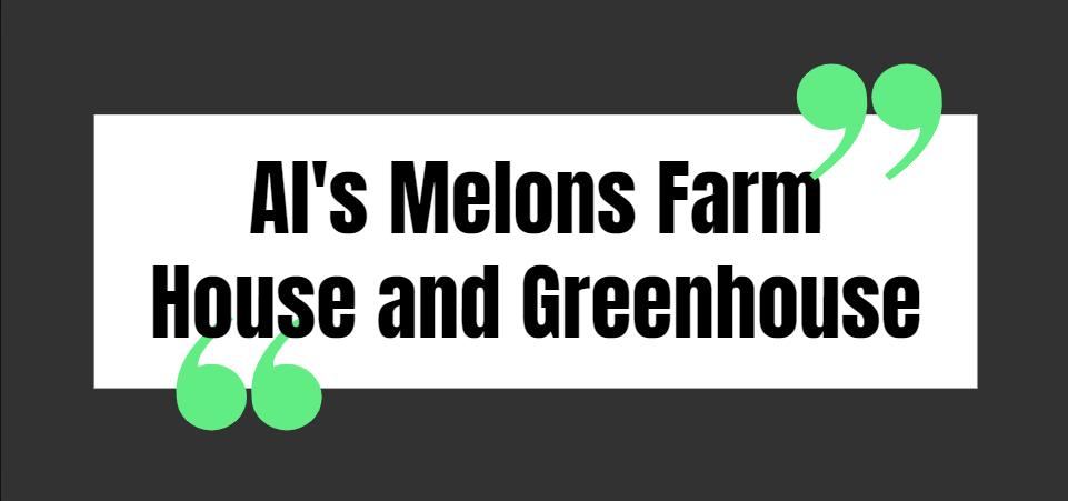 Al's Melons Farm House and Greenhouse