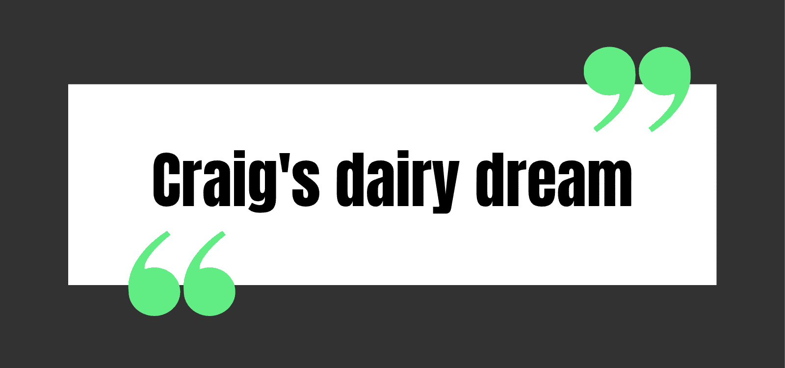 Craig's dairy dream
